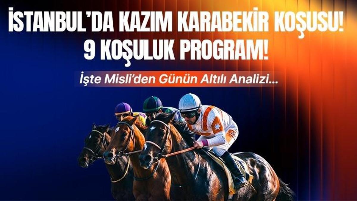 İSTANBUL’DA KAZIM KARABEKİR KOŞUSU! 9 KOŞULUK PROGRAM! İŞTE MİSLİ’DEN GÜNÜN ALTILI ANALİZİ…