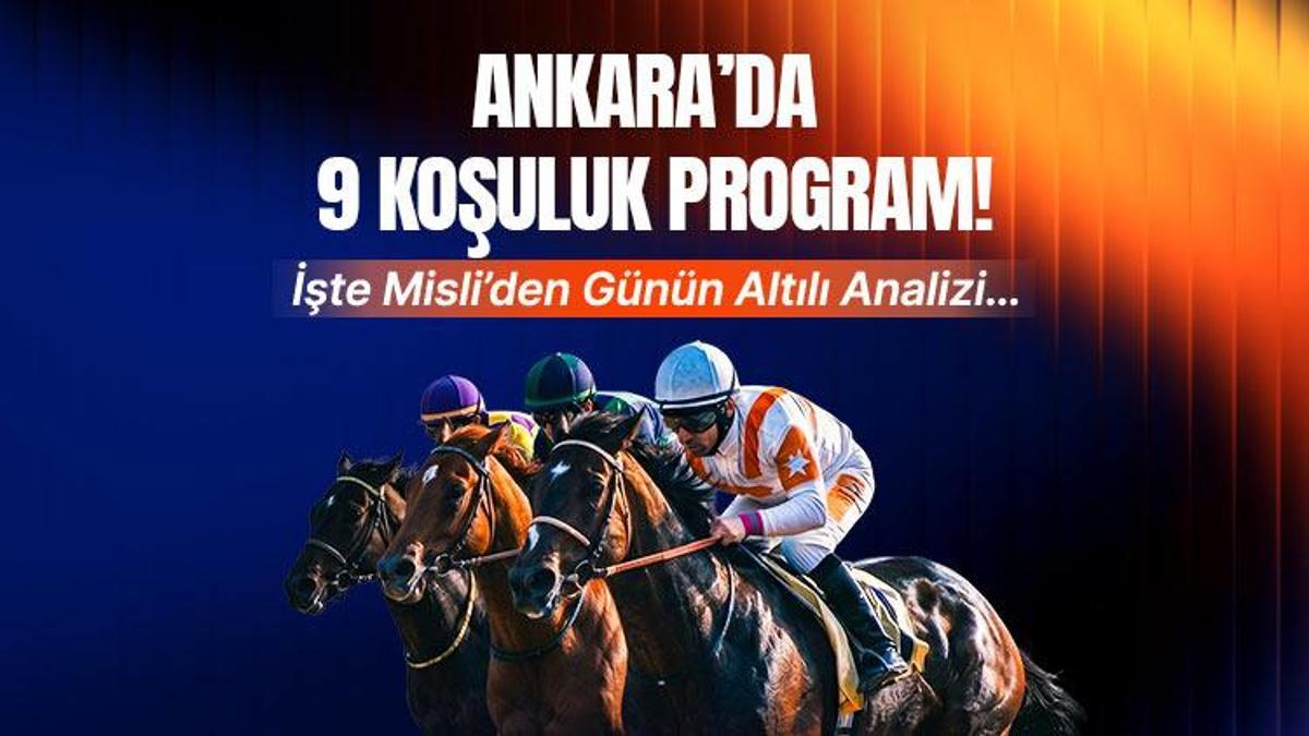 ANKARA’DA 9 KOŞULUK PROGRAM! İŞTE MİSLİ’DEN GÜNÜN ALTILI ANALİZİ…