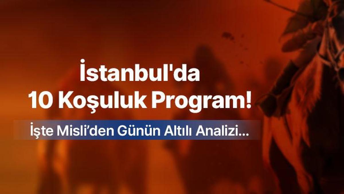 İstanbul’da 10 koşuluk program! İşte Misli’den günün altılı analizi…