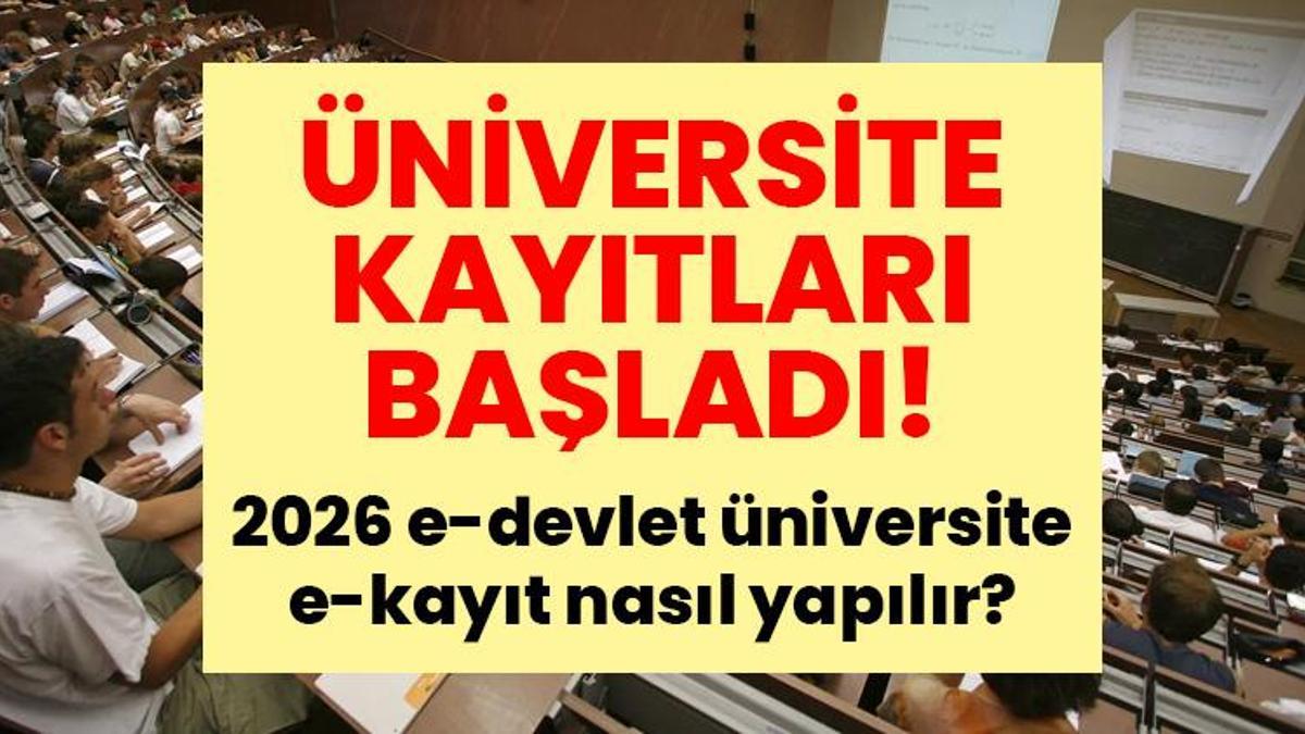 ÜNİVERSİTE KAYITLARI BAŞLADI! 2026 e-devlet üniversite e-kayıt nasıl yapılır, gerekli belgeler neler?