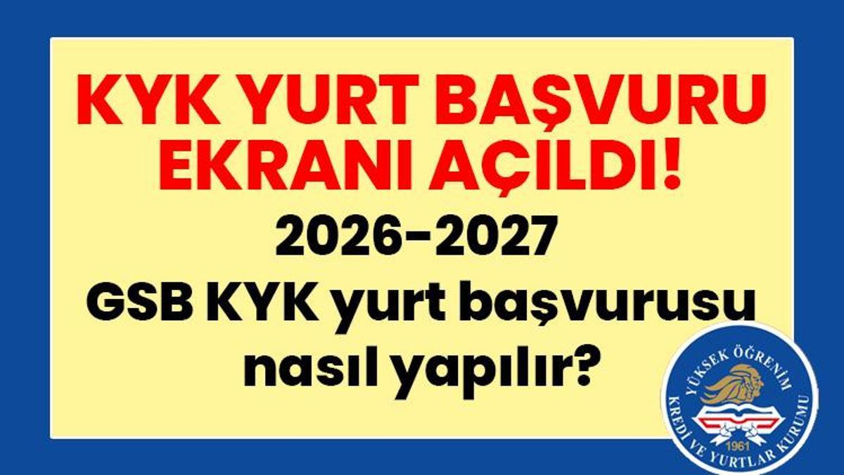 KYK YURT BAŞVURU EKRANI AÇILDI! 2026-2027 GSB KYK yurt başvurusu nasıl yapılır, son gün ne zaman?