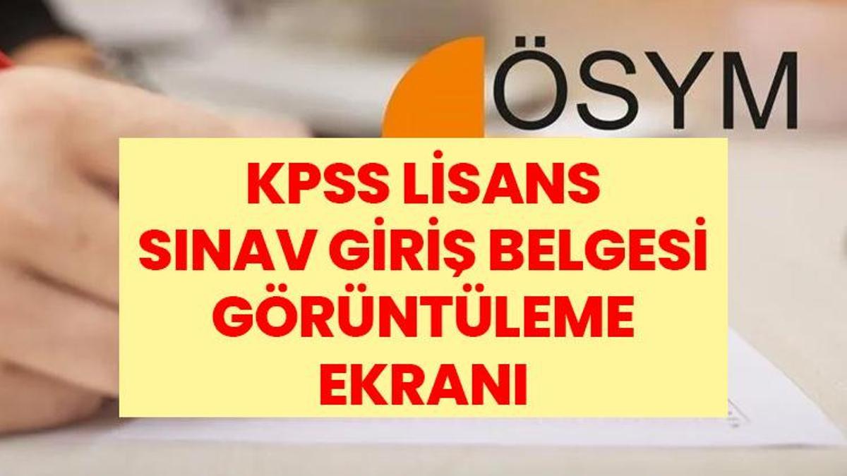 KPSS SINAV GİRİŞ BELGESİ | KPSS Lisans sınav giriş belgesi erişime açıldı mı? Fotoğraflı belge nereden alınır?