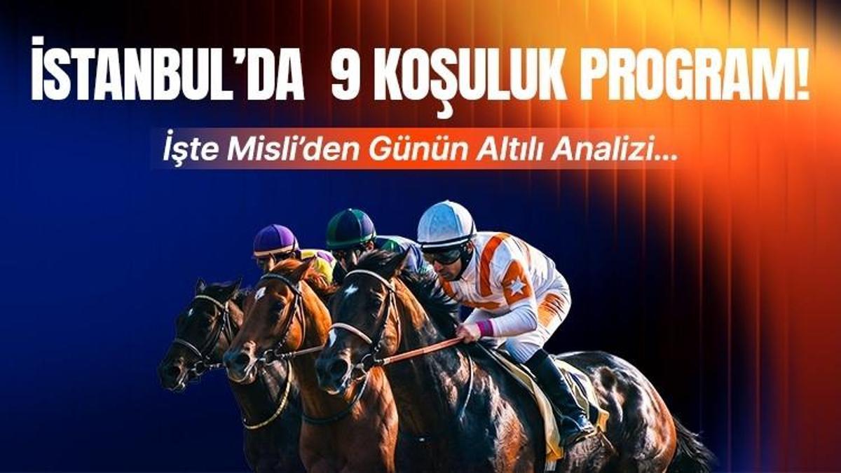 İSTANBUL’DA 9 KOŞULUK PROGRAM! İŞTE MİSLİ’DEN GÜNÜN ALTILI ANALİZİ…