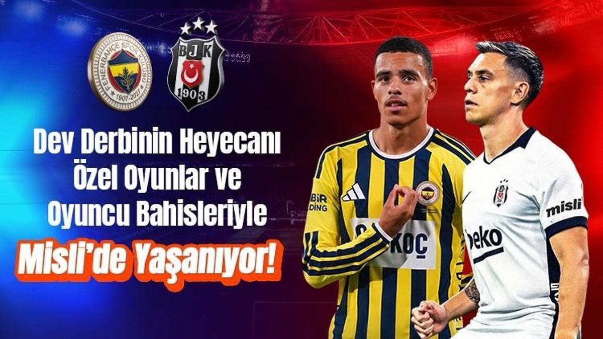 Fenerbahçe – Beşiktaş derbisinin heyecanı özel oyunlar ve oyuncu bahisleriyle Misli’de yaşanıyor!