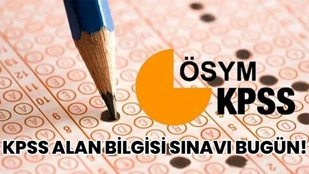 KPSS ALAN BİLGİSİ SINAVI BUGÜN! 2026 KPSS Alan Bilgisi saat kaçta, kaç dakika sürecek? 1, 2 ve 3. oturum saatleri