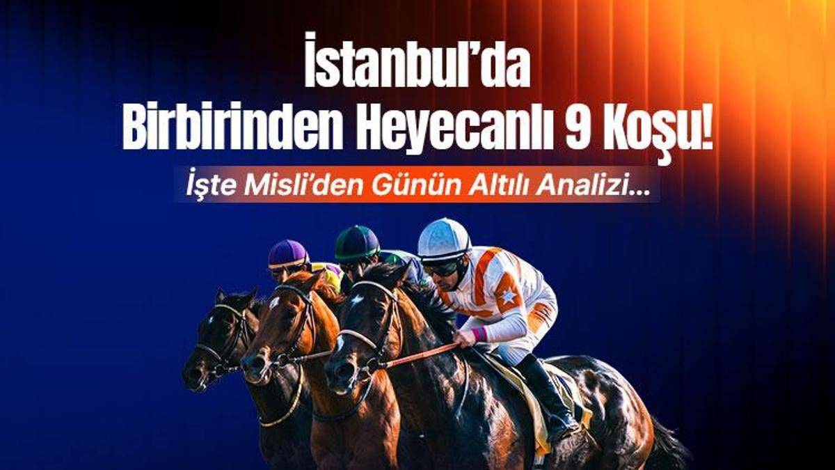 İstanbul’da Birbirinden Heyecanlı 9 Koşu! İşte Misli’den Günün Altılı Analizi…