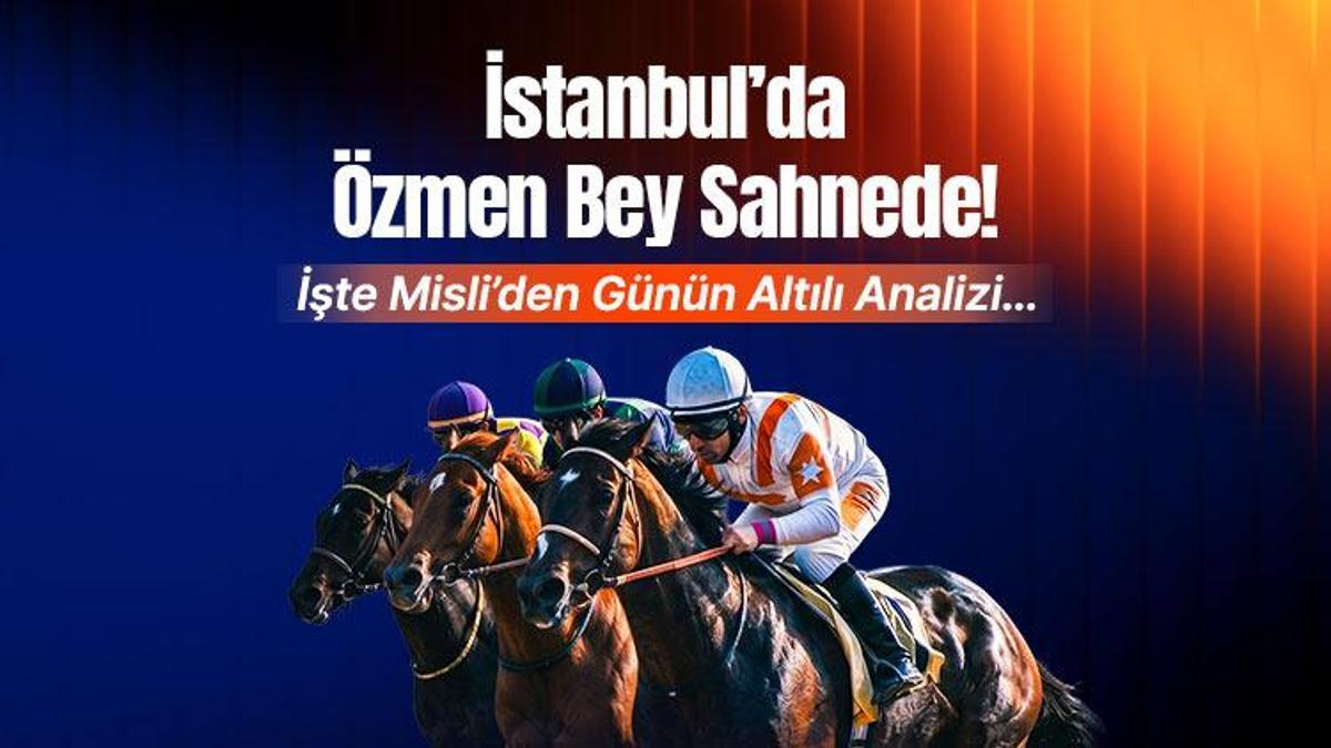 İstanbul’da Özmen Bey Sahnede! İşte Misli’den Günün Altılı Analizi…