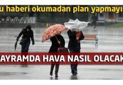 Bayramda hava nasıl olacak?-Son dakika hava durumu