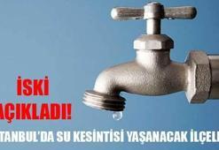 İstanbul su kesintileri! İSKİ o ilçeleri açıkladı!