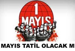 1 Mayıs resmi tatil olacak mı?