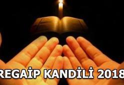 Regaip Kandili 2018 yılında ne zaman? Regaip Kandili'nde hangi ibadetler yapılır?