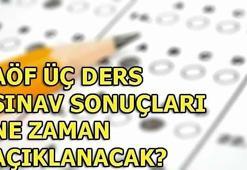 AÖF üç ders sınav sonuçları ne zaman açıklanacak?