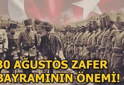 30 Ağustos Zafer Bayram'ının önemi nedir?