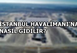 İstanbul havalimanı nerede? İstanbul Havalimanı'na nasıl gidilir?