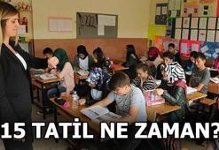15 Tatil ne zaman? Okullar ne zaman kapanacak?