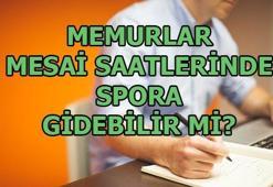 Memurlar mesai saatlerinde spor salonuna gidebilir mi?