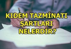 Kıdem tazminatının ödenmesi için gereken koşullar nelerdir?