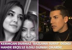 Kerimcan Durmaz: Hande Erçel'in annesinin hasta olduğunu bilmiyordum