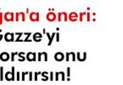 'Gazze'yi seviyorsan onu kaldırırsın'