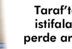 Taraf'ta şoke eden istifalar!