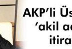 'Akil değil AK adamlar!'
