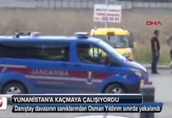 Osman Yıldırım Yunanistan'a kaçarken yakalandı!
