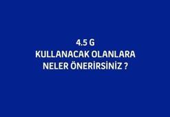 4.5G kullananlar ne yapmalı?