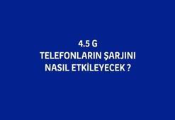 4.5G şarjı nasıl etkileyecek?