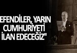 Efendiler yarın cumhuriyeti ilan edeceğiz sözü ne zaman ve nerede söylendi? Atatürk’ün Efendiler yarın cumhuriyeti ilan edeceğiz sözünün hikayesi ve konuşması!