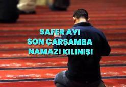 Safer ayı son çarşamba namazı nasıl ve ne zaman kılınır? İşte adım adım Safer ayının son Çarşamba gecesi kılınacak namaz: Safer ayı namazı nasıl niyet edilir?