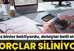 Borçlar siliniyor! Yüz binlerce kişi bekliyordu, detaylar belli oldu