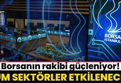 Borsanın rakibi güçleniyor! Tüm sektörler etkilenecek