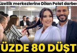 Güzellik merkezlerine Dilan Polat darbesi! Yüzde 80 düştü