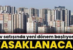 Ev satışında yeni dönem başlıyor! Yasaklanacak