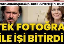 Ayhan Akman, Seçil Erzan'dan parasını nasıl kurtardığını anlattı! Tek fotoğraf ile işi bitirdi