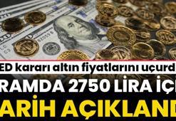 FED kararı altın fiyatlarını uçurdu! 2750 lira için tarih verildi