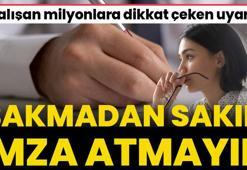 Çalışanlara dikkat çeken uyarı! Bakmadan imza atmayın