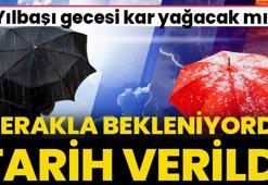 Yılbaşı gecesi kar yağacak mı? Flaş açıklama geldi, tarih verildi