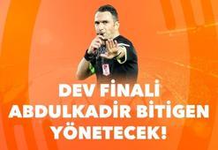 Dev finali Abdulkadir Bitigen yönetecek