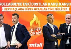 EuroLeague’de eski dostlar karşı karşıya… Dev maçlara Süper Oranlar yine Misli’de!