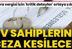 Kira vergisi için kritik detaylar ortaya çıktı! Ev sahiplerine ceza kesiliyor