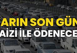Arabası olanlar dikkat! Yarın son gün, kaçıran faizi ile ödeyecek