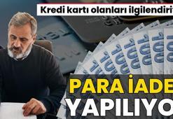 Kredi kartı olanlar dikkat! Paralar banka hesabına iade ediliyor