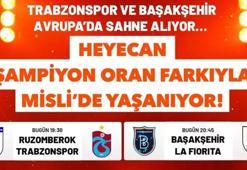 Trabzonspor ve Başakşehir Avrupa’da sahne alıyor… Heyecan Şampiyon Oran farkıyla Misli’de yaşanıyor!