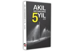 “Akıl Hastanesinde 5 Yıl” okuyucularını gerçek bir yaşam hikayesiyle buluşturuyor