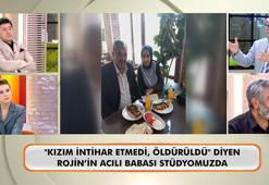 Rojin Kabaiş'in babasından yürek burkan sözler: Kızım intihar etmedi, öldürüldü