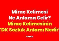 Miraç Kelimesi Ne Anlama Gelir? Miraç Kelimesinin TDK Sözlük Anlamı, Kökeni ve Dini Manası