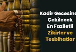 Kadir Gecesinde Çekilecek En Faziletli Zikirler ve Tesbihatlar: Kadir Gecesine Hangi Zikirler ve Tesbihatlar Çekilir?