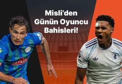 Rizespor’un iç saha golcüsü Laci! Ollie Watkins gollerini sıralamaya devam ediyor… İşte Misli’den günün oyuncu bahisleri