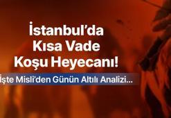 İSTANBUL’DA KISA VADE KOŞU HEYECANI! İŞTE MİSLİ’DEN GÜNÜN ALTILI ANALİZİ…